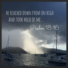 he reached down from on high and took hold of me...